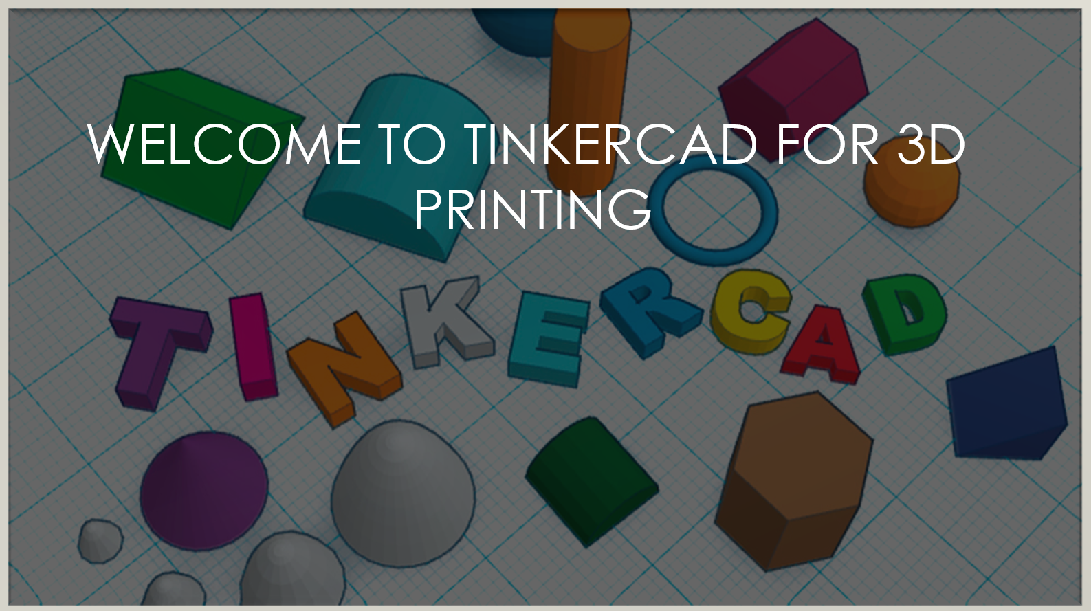 Welcome to Tinkercad for 3D Printing